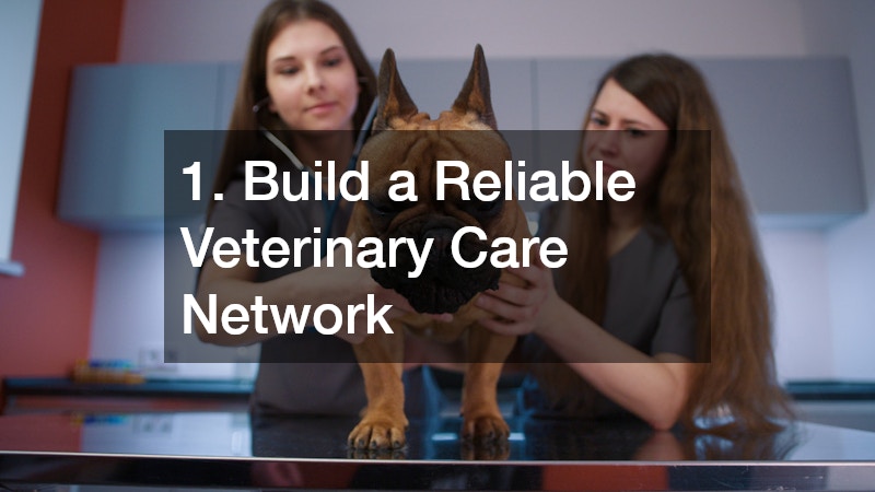 1. Build a Reliable Veterinary Care Network